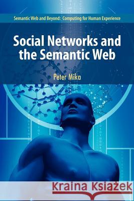 Social Networks and the Semantic Web Peter Mika 9781441943729 Springer