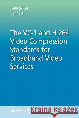 The VC-1 and H.264 Video Compression Standards for Broadband Video Services Jae-Beom Lee Hari Kalva 9781441943767 Springer