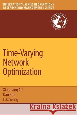 Time-Varying Network Optimization Xiaoqiang Cai Dan Sha C. K. Wong 9781441943873 Not Avail