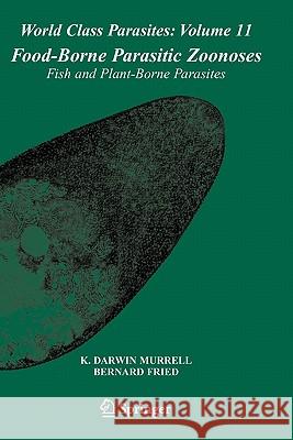 Food-Borne Parasitic Zoonoses: Fish and Plant-Borne Parasites Murrell, K. Darwin 9781441943927 Springer