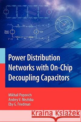 Power Distribution Networks with On-Chip Decoupling Capacitors Mikhail Popovich Andrey Mezhiba Eby G. Friedman 9781441943996 Springer
