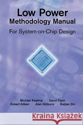 Low Power Methodology Manual: For System-On-Chip Design Flynn, David 9781441944184