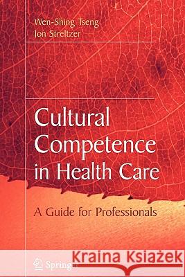 Cultural Competence in Health Care Wen-Shing Tseng Jon Streltzer 9781441944245