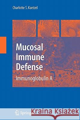 Mucosal Immune Defense: Immunoglobulin a Kaetzel, Charlotte S. 9781441944276 Not Avail