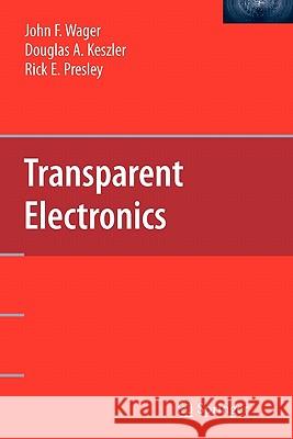 Transparent Electronics John F. Wager Douglas A. Keszler Rick E. Presley 9781441944313 Springer