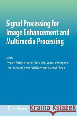 Signal Processing for Image Enhancement and Multimedia Processing Ernesto Damiani Albert Dipanda Kokou Yetongnon 9781441944429 Springer