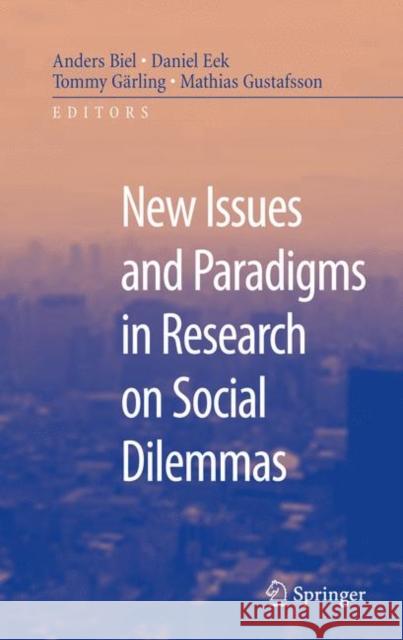 New Issues and Paradigms in Research on Social Dilemmas Anders Biel Daniel Eek Tommy Garling 9781441944443 Springer