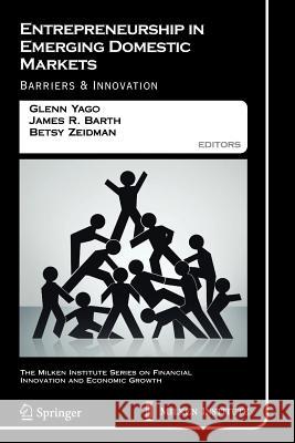 Entrepreneurship in Emerging Domestic Markets: Barriers and Innovation Yago, Glenn 9781441944528 Springer