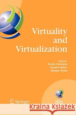 Virtuality and Virtualization: Proceedings of the International Federation of Information Processing Working Groups 8.2 on Information Systems and Or Crowston, Kevin 9781441944542 Springer