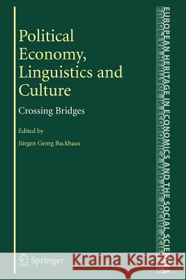 Political Economy, Linguistics and Culture: Crossing Bridges Backhaus, Jürgen 9781441944610 Not Avail