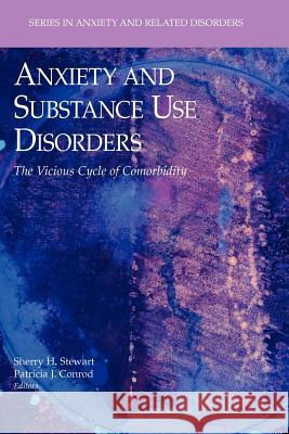 Anxiety and Substance Use Disorders: The Vicious Cycle of Comorbidity Stewart, Sherry H. 9781441944924 Springer