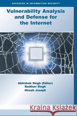 Vulnerability Analysis and Defense for the Internet Abhishek Singh B. Singh H. Joseph 9781441944986 Springer