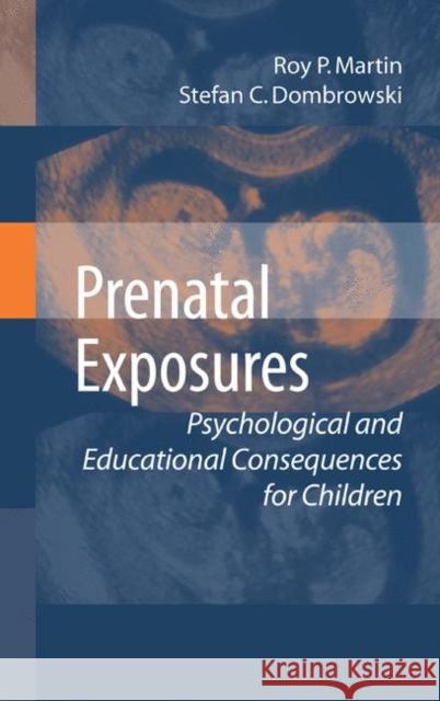 Prenatal Exposures: Psychological and Educational Consequences for Children Martin, Roy P. 9781441945006 Springer
