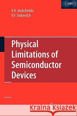 Physical Limitations of Semiconductor Devices Vladislav A. Vashchenko V. F. Sinkevitch 9781441945051