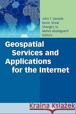 Geospatial Services and Applications for the Internet John T. Sample Kevin Shaw Shengru Tu 9781441945105 Springer