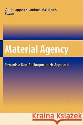 Material Agency: Towards a Non-Anthropocentric Approach Knappett, Carl 9781441945129