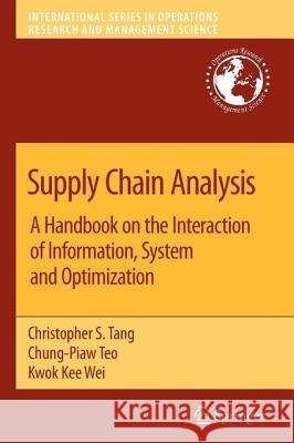 Supply Chain Analysis: A Handbook on the Interaction of Information, System and Optimization Tang, Christopher S. 9781441945266 Not Avail