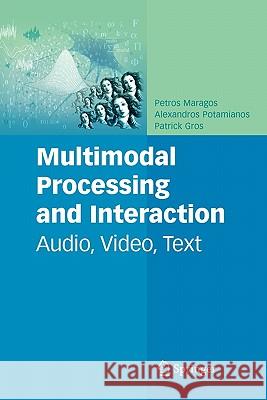 Multimodal Processing and Interaction: Audio, Video, Text Maragos, Petros 9781441945488 Springer