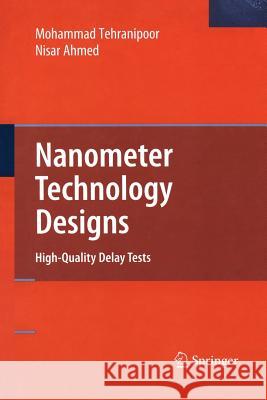 Nanometer Technology Designs: High-Quality Delay Tests Ahmed, Nisar 9781441945594