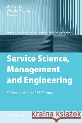 Service Science, Management and Engineering: Education for the 21st Century Hefley, Bill 9781441945686 Springer