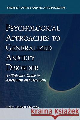 Psychological Approaches to Generalized Anxiety Disorder: A Clinician's Guide to Assessment and Treatment Hazlett-Stevens, Holly 9781441945778 Springer