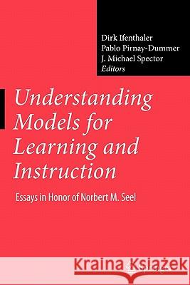 Understanding Models for Learning and Instruction:: Essays in Honor of Norbert M. Seel Ifenthaler, Dirk 9781441945792 Springer