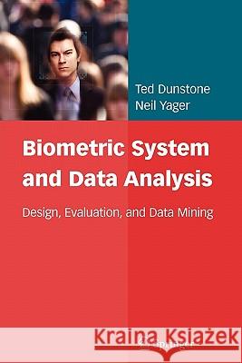 Biometric System and Data Analysis: Design, Evaluation, and Data Mining Dunstone, Ted 9781441945952 Springer