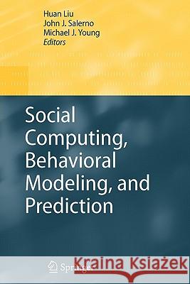Social Computing, Behavioral Modeling, and Prediction Huan Liu John Salerno Michael J. Young 9781441945976 Springer