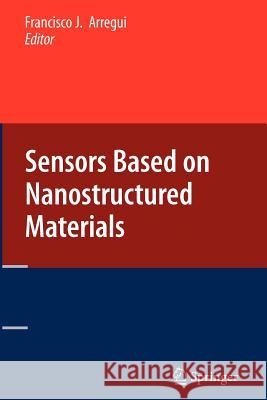 Sensors Based on Nanostructured Materials Francisco J. Arregui 9781441946010 Not Avail