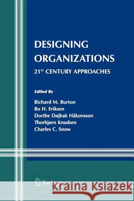 Designing Organizations: 21st Century Approaches Burton, Richard M. 9781441946027 Springer