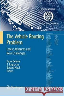 The Vehicle Routing Problem: Latest Advances and New Challenges Bruce L. Golden S. Raghavan Edward A. Wasil 9781441946034 Not Avail