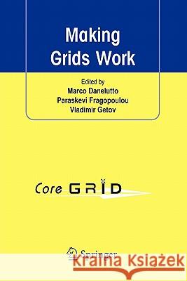 Making Grids Work: Proceedings of the Coregrid Workshop on Programming Models Grid and P2P System Architecture Grid Systems, Tools and En Danelutto, Marco 9781441946157 Springer