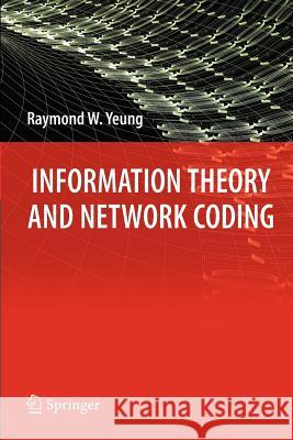 Information Theory and Network Coding Raymond W. Yeung 9781441946300 Not Avail