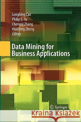Data Mining for Business Applications Longbing Cao Philip S. Yu Chengqi Zhang 9781441946355 Not Avail