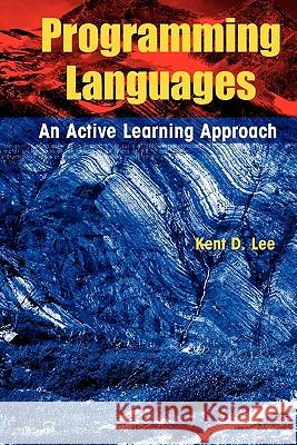 Programming Languages: An Active Learning Approach Lee, Kent D. 9781441946362 Springer