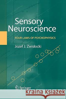 Sensory Neuroscience: Four Laws of Psychophysics Jozef J. Zwislocki 9781441946560 Springer