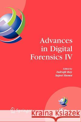 Advances in Digital Forensics IV Indrajit Ray Sujeet Shenoi 9781441946645 Springer