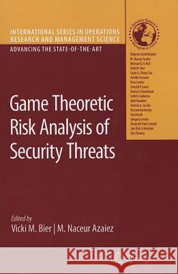 Game Theoretic Risk Analysis of Security Threats Vicki M. Bier M. Naceur Azaiez 9781441946881 Not Avail