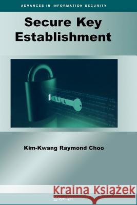 Secure Key Establishment Kim-Kwang Raymond Choo 9781441946898 Not Avail