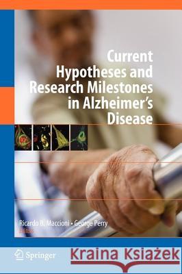 Current Hypotheses and Research Milestones in Alzheimer's Disease Ricardo B. Maccioni George Perry 9781441946904 Springer