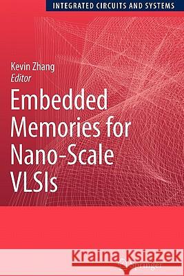 Embedded Memories for Nano-Scale Vlsis Zhang, Kevin 9781441946942