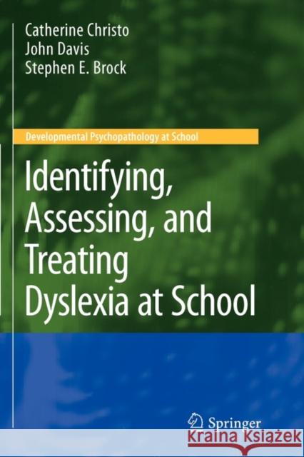 Identifying, Assessing, and Treating Dyslexia at School Catherine Christo John M. Davis Stephen E. Brock 9781441946966 Springer