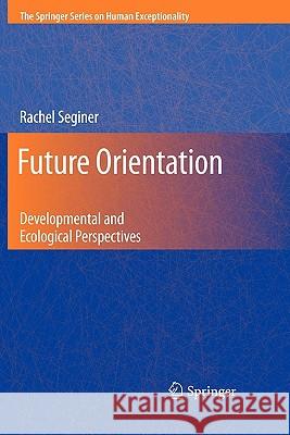 Future Orientation: Developmental and Ecological Perspectives Seginer, Rachel 9781441946973 Springer