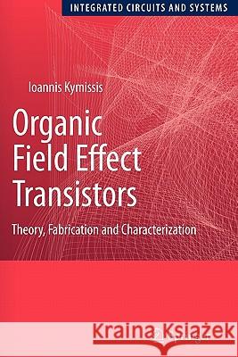 Organic Field Effect Transistors: Theory, Fabrication and Characterization Kymissis, Ioannis 9781441947116 Springer