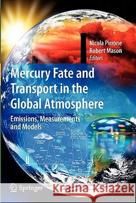 Mercury Fate and Transport in the Global Atmosphere: Emissions, Measurements and Models Pirrone, Nicola 9781441947178 Springer