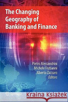 The Changing Geography of Banking and Finance Pietro Alessandrini Michele Fratianni Alberto Zazzaro 9781441947208 Springer