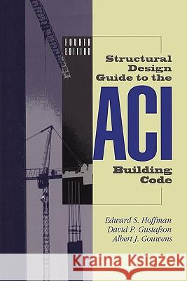 Structural Design Guide to the Aci Building Code Hoffman, Edward S. 9781441947253
