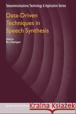 Data-Driven Techniques in Speech Synthesis R. I. Damper 9781441947338 Not Avail