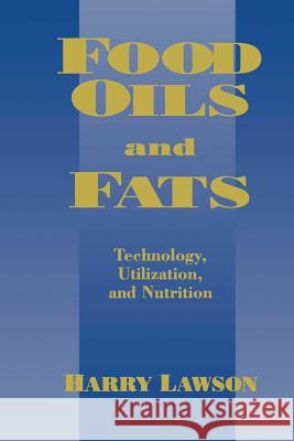 Food Oils and Fats: Technology, Utilization and Nutrition Lawson, H. W. 9781441947376 Not Avail