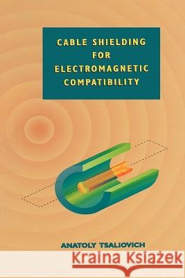 Cable Shielding for Electromagnetic Compatibility Anatoly Tsaliovich 9781441947390 Springer